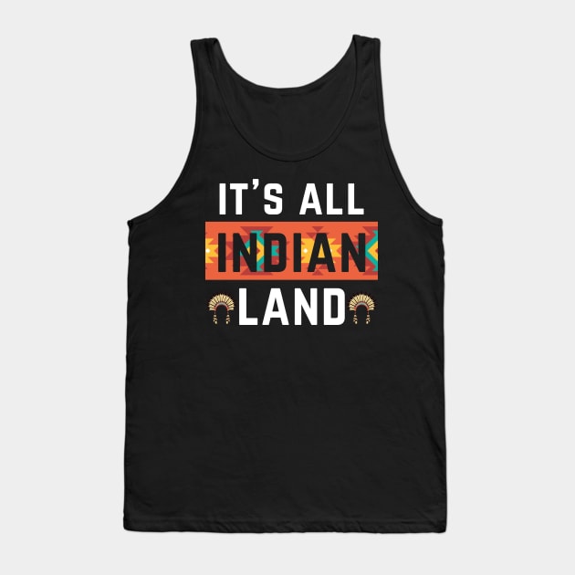 Its All Indian Land Native American Indian Pride Indigenous Tribe Headdress Tank Top by andreperez87